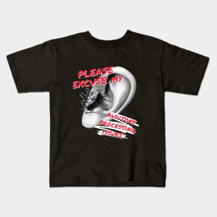 Please Excuse My Auditory Processing Issues Kids T-Shirt